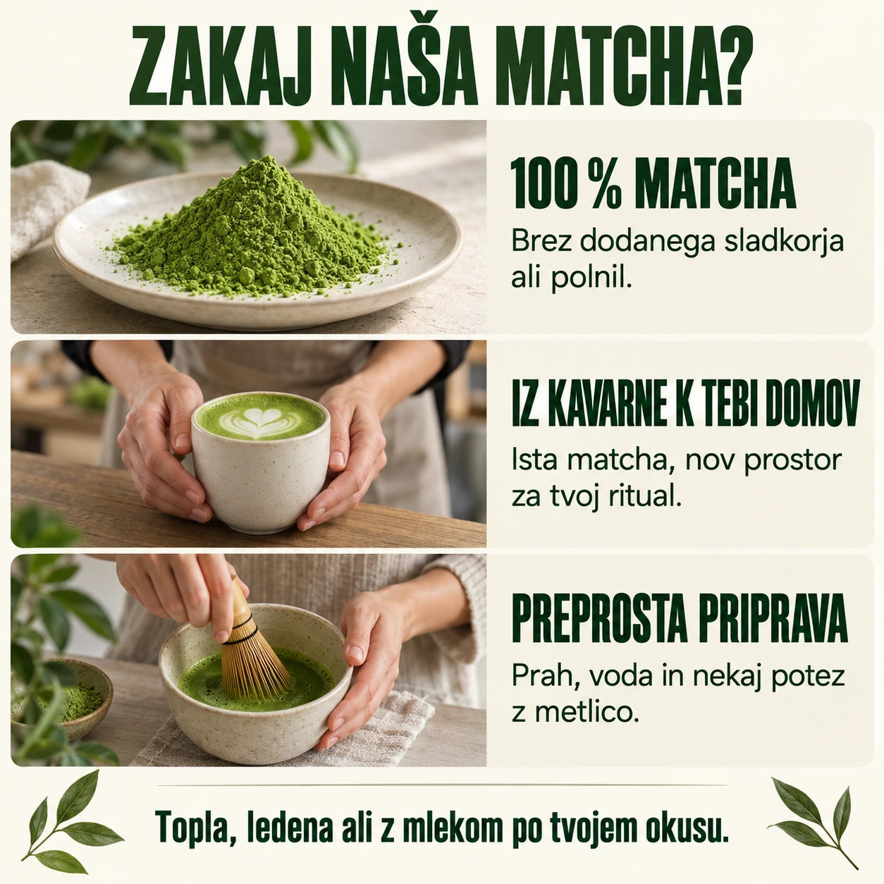 Zakaj naša matcha? 100 % matcha brez dodanega sladkorja ali polnil. Ista matcha kot v kavarni. Priprava s prahom, vodo in metlico.