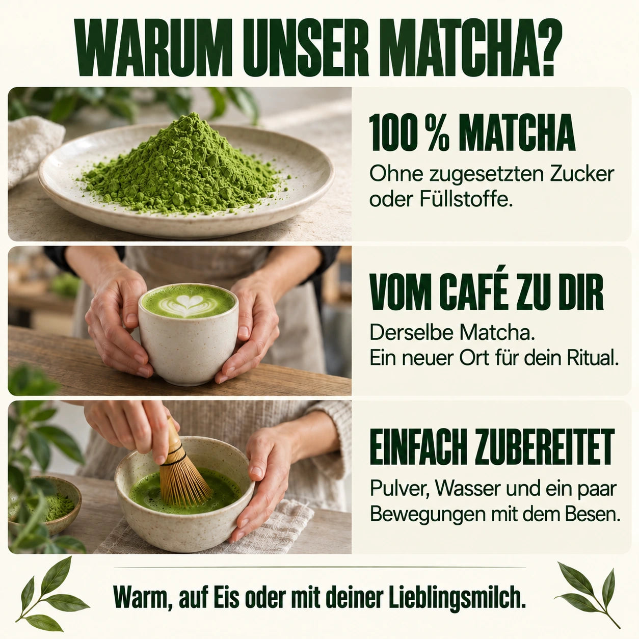 Warum unser Matcha? 100 % Matcha, derselbe wie in unseren Cafés, einfach zubereitet.