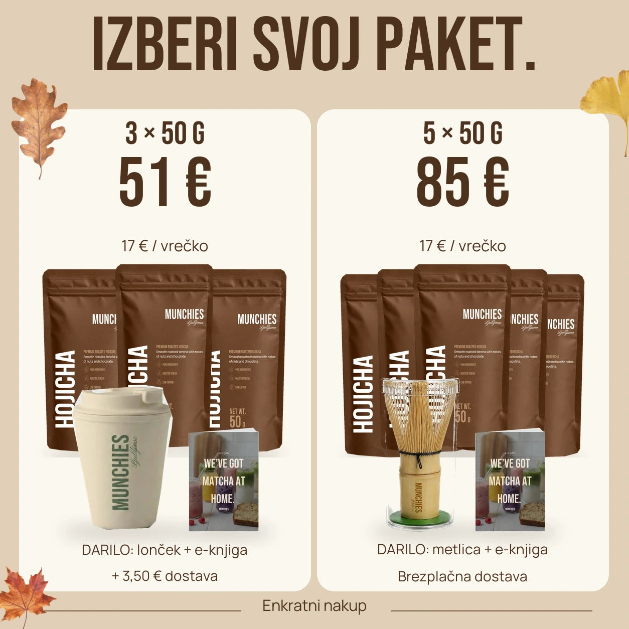 
Izberi paket. 3 vrečke 51 € z lončkom in e-knjigo. 5 vrečk 85 € z metlico, e-knjigo in dostavo gratis.