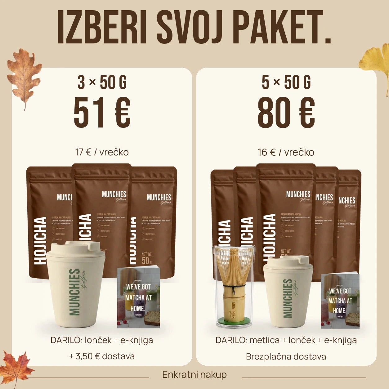 
Izberi paket. 3 vrečke 51 € z lončkom in e-knjigo. 5 vrečk 80 € z metlico, lončkom, e-knjigo in dostavo gratis.